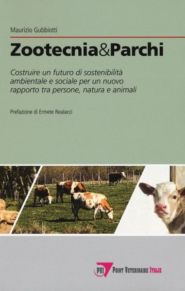 Zootecnia & parchi. Costruire un futuro di sostenibilità ambientale e sociale pe un nuovo rapporto tra persone, natura e animali Zootecnia & parchi. Costruire un futuro di sostenibilità ambientale e sociale pe un nuovo rapporto tra persone, natura e animali