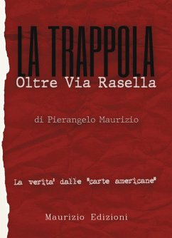 La trappola. Oltre Via Rasella. Il ruolo di Togliatti, la fine di Bandiera Rossa. La verità dalle 'carte americane' - Maurizio, Pierangelo