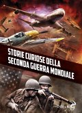 Storie curiose della Seconda guerra mondiale Storie curiose della Seconda guerra mondiale