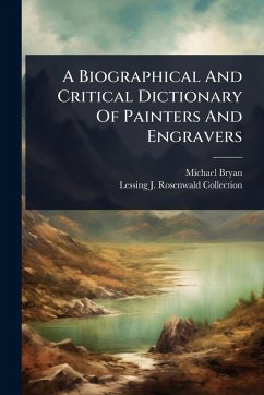 A Biographical And Critical Dictionary Of Painters And Engravers - Bryan, Michael