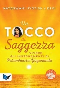 Un tocco di saggezza. Vivere gli insegnamenti di Paramhansa Yogananda - Novak, Jyotish; Novak, Devi