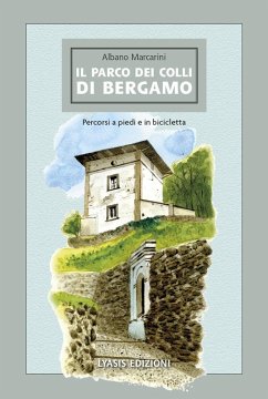 Il Parco dei Colli di Bergamo. Percorsi a piedi e in bicicletta - Marcarini, Albano