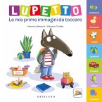Lupetto. Le mie prime immagini da toccare. Amico lupo Lupetto. Le mie prime immagini da toccare. Amico lupo