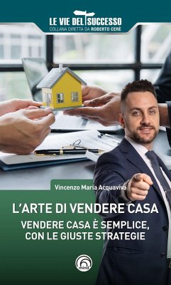 Cover L' arte di vendere casa. Vendere casa è semplice, con le giuste strategie
