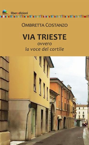 Via Trieste. Ovvero la voce del cortile Via Trieste. Ovvero la voce del cortile
