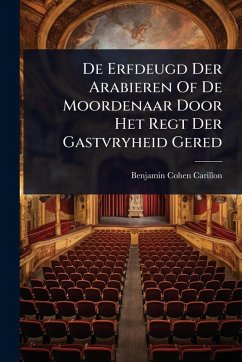 Cover De Erfdeugd Der Arabieren Of De Moordenaar Door Het Regt Der Gastvryheid Gered