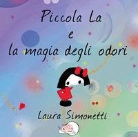 Piccola La e la magia degli odori - Simonetti, Laura