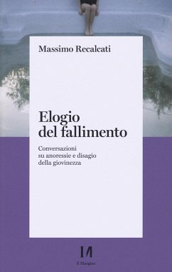 Elogio del fallimento. Conversazioni su anoressie e disagio della giovinezza - Recalcati, Massimo
