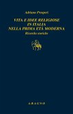 Vita e idee religiose in Italia nella prima età moderna. Ricerche storiche Vita e idee religiose in Italia nella prima età moderna. Ricerche storiche