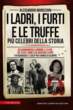 Cover I ladri, i furti e le truffe più celebri della storia. Da Barbanera a Bonnie e Clyde, da Jesse James ad Arsenio Lupin: i personaggi e i colpi più famosi di sempre