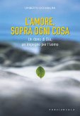 L' amore, sopra ogni cosa. Un dono di Dio, un impegno per l'uomo