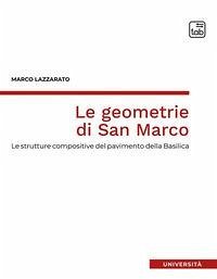 Le geometrie di San Marco. Le strutture compositive del pavimento della Basilica - Lazzarato, Marco