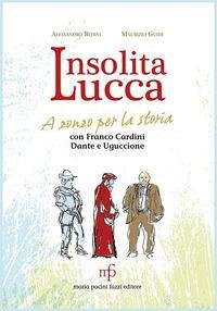 Cover Insolita Lucca. A zonzo per la storia con Franco Cardini, Dante e Uguccione