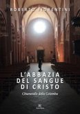L' abbazia del sangue di Cristo. Chiaravalle della Colomba L' abbazia del sangue di Cristo. Chiaravalle della Colomba