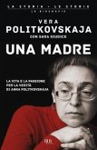 Una madre. La vita e la passione per la verità di Anna Politkovskaja Una madre. La vita e la passione per la verità di Anna Politkovskaja