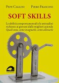 Soft Skills. Le abilità comportamentali e le attitudini richieste ai giovani dalle migliori aziende. Quali sono, come insegnarle, come allenarle Soft Skills. Le abilità comportamentali e le attitudini richieste ai giovani dalle migliori aziende. Quali sono, come insegnarle, come allenarle
