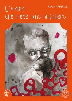 L' uomo che fece una miniera-The man who made a mine - Fabbrini, Marco