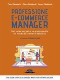 Professione e-commerce manager. Poni solide basi per la tua professionalità nel mondo del commercio elettronico Professione e-commerce manager. Poni solide basi per la tua professionalità nel mondo del commercio elettronico