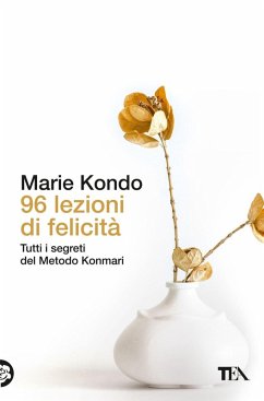 96 lezioni di felicità. Tutti i segreti del Metodo Konmari - Kondo, Marie