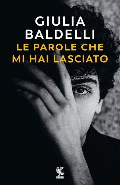 Le parole che mi hai lasciato - Baldelli, Giulia Le parole che mi hai lasciato - Baldelli, Giulia