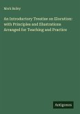An Introductory Treatise on Elocution: with Principles and Illustrations Arranged for Teaching and Practice