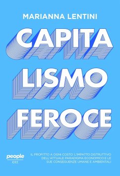 Capitalismo feroce. Il profitto a ogni costo: l'impatto distruttivo dell'attuale paradigma economico e le sue conseguenze umane e ambientali - Lentini, Marianna Capitalismo feroce. Il profitto a ogni costo: l'impatto distruttivo dell'attuale paradigma economico e le sue conseguenze umane e ambientali - Lentini, Marianna