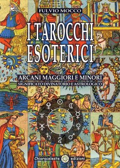 I tarocchi esoterici. Arcani maggiori e minori. Significato divinatorio e astrologico - Mocco, Fulvio I tarocchi esoterici. Arcani maggiori e minori. Significato divinatorio e astrologico - Mocco, Fulvio