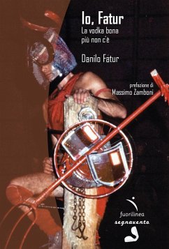 Io, Fatur. La vodka bona più non c'è - Fatur, Danilo