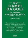 150 campi da golf da vedere almeno una volta nella vita 150 campi da golf da vedere almeno una volta nella vita
