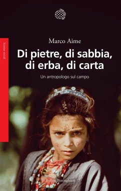 Di pietre, di sabbia, di erba, di carta. Un antropologo sul campo - Aime, Marco