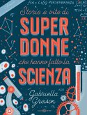 Storie e vite di superdonne che hanno fatto la scienza Storie e vite di superdonne che hanno fatto la scienza