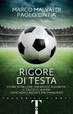 Rigore di testa. Storie di pallone, paradossi, algoritmi: il calcio e i numeri come non li avevate mai immaginati Rigore di testa. Storie di pallone, paradossi, algoritmi: il calcio e i numeri come non li avevate mai immaginati