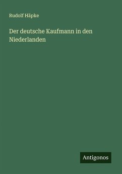 Der deutsche Kaufmann in den Niederlanden - Häpke, Rudolf