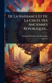 De La Naissance Et De La Chute Des Anciennes RÃ(c)publiques...