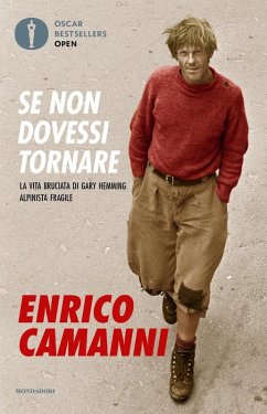Se non dovessi tornare. La vita bruciata di Gary Hemming, alpinista fragile - Camanni, Enrico