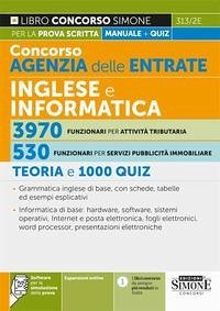 Concorso agenzia delle entrate. Inglese e informatica 3970 funzionari per attività tributaria. 530 funzionari per servizi pubblicità immobiliare. Teoria e 1000 quiz