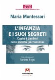 L' infanzia e suoi segreti. Capire i bambini nella società iperconnessa L' infanzia e suoi segreti. Capire i bambini nella società iperconnessa