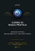 Corso di magia pratica. Astrologia naturale, medicina ermetica e i loro aspetti pratici Corso di magia pratica. Astrologia naturale, medicina ermetica e i loro aspetti pratici