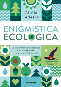 Enigmistica ecologica. Le tue avventure magiche con l'ambiente (e con un po' di cacca) - Tedesco, Giulia