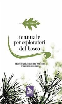 Manuale per esploratori del bosco. Riconoscere alberi e arbusti dalle loro foglie - Carletto, Elisa Manuale per esploratori del bosco. Riconoscere alberi e arbusti dalle loro foglie - Carletto, Elisa