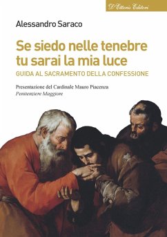 Se siedo nelle tenebre tu sarai la mia luce. Guida al sacramento della confessione - Saraco, Alessandro