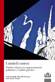 I simboli contesi. Simboli religiosi tra rappresentazioni pubbliche e conflitti giuridici I simboli contesi. Simboli religiosi tra rappresentazioni pubbliche e conflitti giuridici