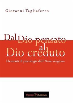 Dal Dio pensato al Dio creduto. Elementi di psicologia dell'«Homo religiosus» - Tagliaferro, Giovanni