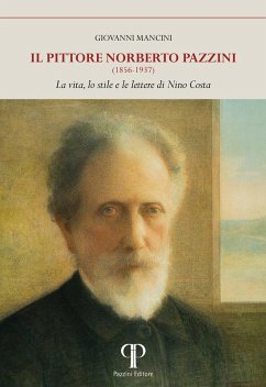 Cover Il pittore Norberto Pazzini (1856-1937). La vita, lo stile e le lettere di Nino Costa