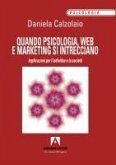 Quando psicologia, web e marketing si intrecciano. Implicazioni per l'individuo e la società Quando psicologia, web e marketing si intrecciano. Implicazioni per l'individuo e la società