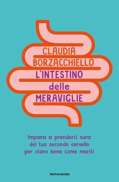 L' intestino delle meraviglie. Impara a prenderti cura del tuo secondo cervello per stare bene come meriti Cover L' intestino delle meraviglie. Impara a prenderti cura del tuo secondo cervello per stare bene come meriti
