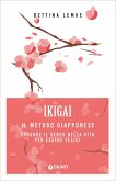 Ikigai. Il metodo giapponese. Trovare il senso della vita per essere felici Ikigai. Il metodo giapponese. Trovare il senso della vita per essere felici