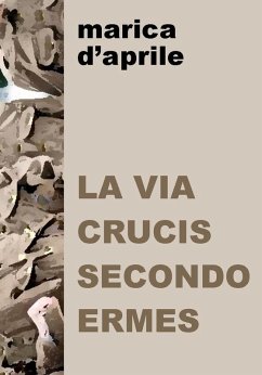 La via crucis secondo Ermes - D'Aprile, Marica