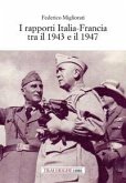 I rapporti Italia-Francia tra il 1943 e il 1947 I rapporti Italia-Francia tra il 1943 e il 1947