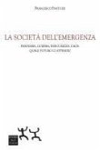 La società dell'emergenza. Pandemia, guerra, insicurezza, caos: quale futuro ci attende? La società dell'emergenza. Pandemia, guerra, insicurezza, caos: quale futuro ci attende?